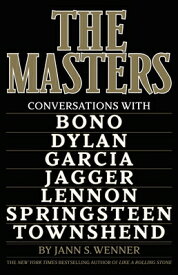 The Masters: Conversations with Dylan, Lennon, Jagger, Townshend, Garcia, Bono, and Springsteen MASTERS [ Jann S. Wenner ]