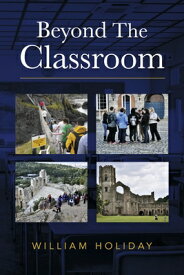 Beyond the Classroom BEYOND THE CLASSROOM [ William Holiday ]