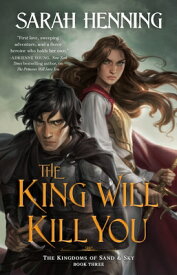 The King Will Kill You: The Kingdoms of Sand & Sky, Book Three KING WILL KILL YOU （Kingdoms of Sand and Sky） [ Sarah Henning ]