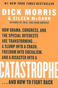 Catastrophe: How Obama, Congress, and the Special Interest Are Transforming... a Slump Into a Crash, CATASTROPHE [ Dick Morris ]