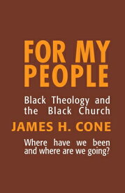 For My People: Black Theology and the Black Church FOR MY PEOPLE （Bishop Henry McNeal Turner Studies in North American Black R） [ James H. Cone ]