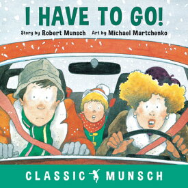 I Have to Go! I HAVE TO GO （Classic Munsch） [ Robert Munsch ]