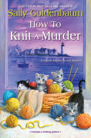 How to Knit a Murder HT KNIT A MURDER （Seaside Knitters Society） [ Sally Goldenbaum ]