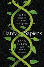 Planta Sapiens: The New Science of Plant Intelligence PLANTA SAPIENS [ Paco Calvo ]