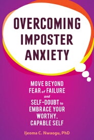 Overcoming Imposter Anxiety: Move Beyond Fear of Failure and Self-Doubt to Embrace Your Worthy, Capa OVERCOMING IMPOSTER ANXIETY [ Ijeoma C. Nwaogu ]