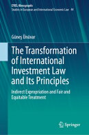 The Transformation of International Investment Law and Its Principles: Indirect Expropriation and Fa