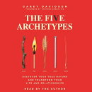 The Five Archetypes: Discover Your True Nature and Transform Your Life and Relationships