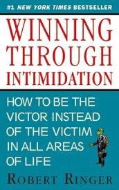 Winning Through Intimidation: How to Be the Victor, Not the Victim, in Business and in Life WINNING THROUGH INTIMIDATION [ Robert Ringer ]