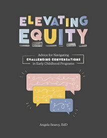 Elevating Equity:: Advice for Navigating Challenging Conversations in Early Childhood Programs ELEVATING EQUITY [ Angela Searcy ]