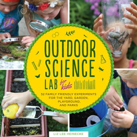 Outdoor Science Lab for Kids: 52 Family-Friendly Experiments for the Yard, Garden, Playground, and P OUTDOOR SCIENCE LAB FOR KIDS （Lab for Kids） [ Liz Lee Heinecke ]