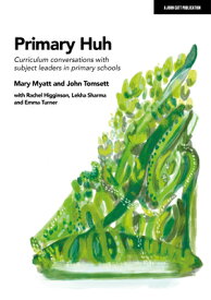 Primary Huh: Curriculum Conversations with Subject Leaders in Primary Schools PRIMARY HUH CURRICULUM CONVERS [ Mary Myatt ]