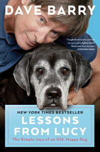 Lessons from Lucy: The Simple Joys of an Old, Happy Dog LESSONS FROM LUCY [ Dave Barry ]