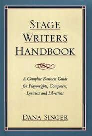 Stage Writers Handbook: A Complete Business Guide for Playwrights, Composers, Lyricists and Libretti STAGE WRITERS HANDBK [ Dana Singer ]