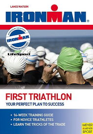 Ironman: First Triathlon: Your Perfect Plan to Success IRONMAN 1ST TRIATHLON （Ironman） [ Lance Watson ]
