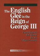 The English Glee in the Reign of George III: Participatory Art Music for an Urban Society
