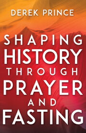 Shaping History Through Prayer and Fasting SHAPING HIST THROUGH PRAYER & [ Derek Prince ]