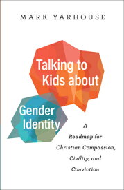 Talking to Kids about Gender Identity: A Roadmap for Christian Compassion, Civility, and Conviction TALKING TO KIDS ABT GENDER IDE [ Mark Yarhouse ]