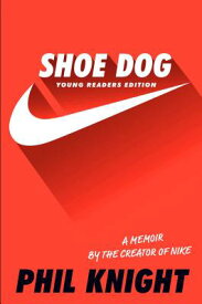 Shoe Dog: A Memoir by the Creator of Nike SHOE DOG YOUNG READERS/E [ Phil Knight ]