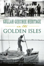 Gullah Geechee Heritage in the Golden Isles GULLAH GEECHEE HERITAGE IN THE （American Heritage） [ Amy Lotson Roberts ]