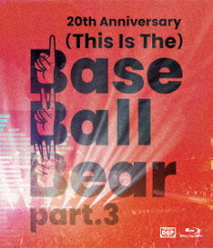 20th Anniversary『(This Is The)Base Ball Bear part.3』2022.11.10 NIPPON BUDOKAN【Blu-ray】 [ Base Ball Bear ]
