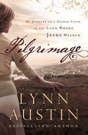 Pilgrimage: My Journey to a Deeper Faith in the Land Where Jesus Walked PILGRIMAGE [ Lynn Austin ]