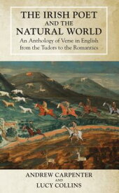 The Irish Poet and the Natural World: An Anthology of Verse in English from the Tudors to the Romant IRISH POET & THE NATURAL WORLD [ Andrew Carpenter ]