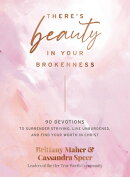 There's Beauty in Your Brokenness: 90 Devotions to Surrender Striving, Live Unburdened, and Find You