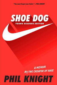 Shoe Dog: A Memoir by the Creator of Nike SHOE DOG YOUNG READERS/E [ Phil Knight ]