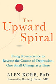 The Upward Spiral: Using Neuroscience to Reverse the Course of Depression, One Small Change at a Tim UPWARD SPIRAL [ Alex Korb ]