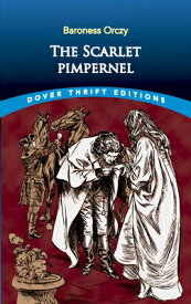 The Scarlet Pimpernel SCARLET PIMPERNEL （Dover Thrift Editions: Classic Novels） [ Baroness Orczy ]