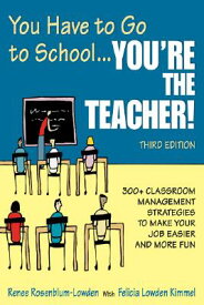 You Have to Go to School...You&#8242;re the Teacher!: 300+ Classroom Management Strategies to Make Y YOU HAVE TO GO TO SCHOOLYOU&#8 [ Renee Rosenblum-Lowden ]