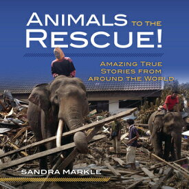 Animals to the Rescue!: Amazing True Stories from Around the World ANIMALS TO THE RESCUE （Sandra Markle's Science Discoveries） [ Sandra Markle ]