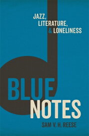 Blue Notes: Jazz, Literature, and Loneliness BLUE NOTES [ Sam V. H. Reese ]