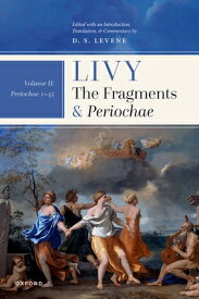Livy: The Fragments and Periochae Volume II: Periochae 1-45 LIVY THE FRAGMENTS & PERIOCHAE [ D. S. Levene ]