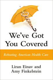 We've Got You Covered: Rebooting American Health Care WEVE GOT YOU COVERED [ Liran Einav ]