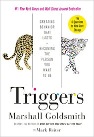 Triggers: Creating Behavior That Lasts--Becoming the Person You Want to Be TRIGGERS [ Marshall Goldsmith ]