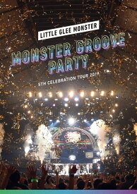 Little Glee Monster 5th Celebration Tour 2019 ～MONSTER GROOVE PARTY～ [ Little Glee Monster ]