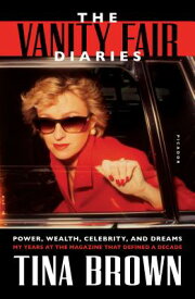 The Vanity Fair Diaries: Power, Wealth, Celebrity, and Dreams: My Years at the Magazine That Defined VANITY FAIR DIARIES [ Tina Brown ]