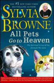 All Pets Go to Heaven: The Spiritual Lives of the Animals We Love ALL PETS GO TO HEAVEN [ Sylvia Browne ]