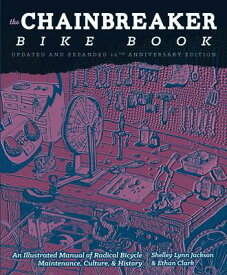 Chainbreaker Bike Book: An Illustrated Manual of Radical Bicycle Maintenance, Culture, & History CHAINBREAKER BIKE BK 3/E （Bicycle Revolution） [ Ethan Clark ]