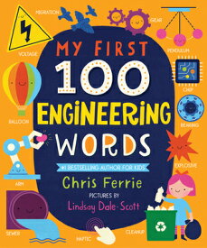 My First 100 Engineering Words MY 1ST 100 ENGINEERING WORDS-B （My First Steam Words） [ Chris Ferrie ]