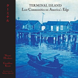Terminal Island: Lost Communities on America's Edge TERMINAL ISLAND [ Geraldine Knatz ]