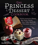 The Princess Dessert Cookbook: Desserts Inspired by Disney, Star Wars, the Princess Bride, Fairy Tal