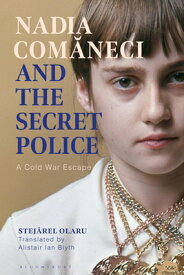 Nadia Comaneci and the Secret Police: A Cold War Escape NADIA COMANECI & THE SECRET PO [ Stejarel Olaru ]