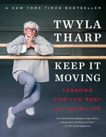 Keep It Moving: Lessons for the Rest of Your Life KEEP IT MOVING [ Twyla Tharp ]