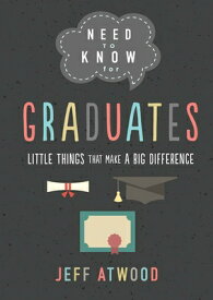 Need to Know for Graduates: Little Things That Make a Big Difference NEED TO KNOW FOR GRADUATES [ Jeff Atwood ]