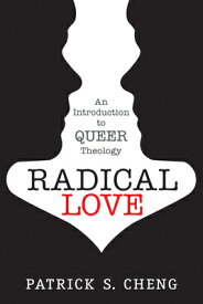 Radical Love: Introduction to Queer Theology RADICAL LOVE [ Patrick S. Cheng ]