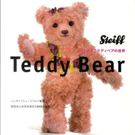 Teddy　Bear シュタイフテディベアの世界 [ 日本玩具文化財団 ]