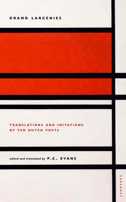 Grand Larcenies: Translations and Imitations of Ten Dutch Poets GRAND LARCENIES [ P. C. Evans ]