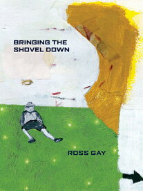 Bringing the Shovel Down BRINGING THE SHOVEL DOWN （Pitt Poetry） [ Ross Gay ]